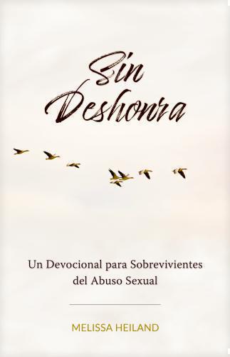Sin Deshonra; Un Devocional para Sobrevivientes del Abuso Sexual