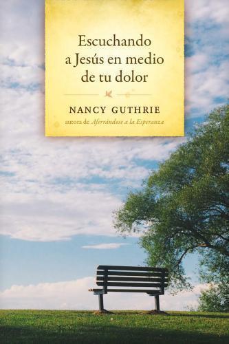 Escuchando A Jesús En Medio De Tu Dolor por Nancy Guthrie