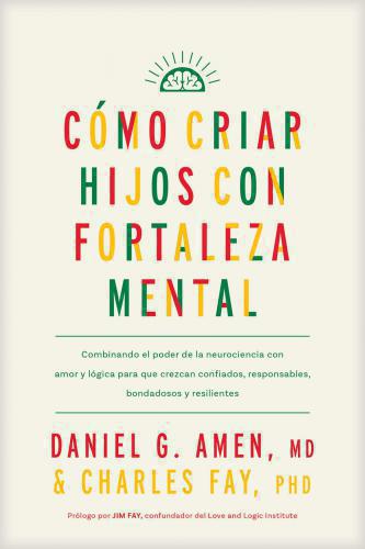 Cómo Criar Hijos Con Fortaleza Mental - Daniel G. Amen y Cgarles Fay