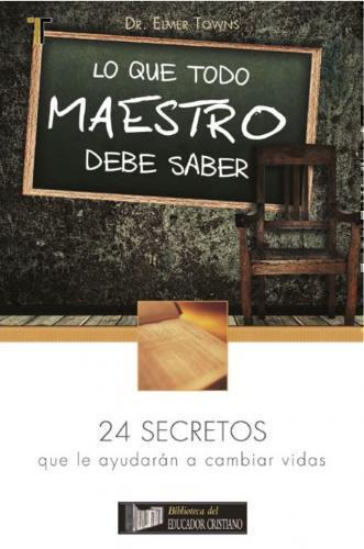 What Every Teacher Needs to Know; 24 Secrets That Will Help You Change Lives