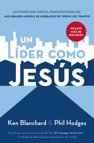 Un líder como Jesús: Lecciones del mejor modelo a seguir del liderazgo de todos