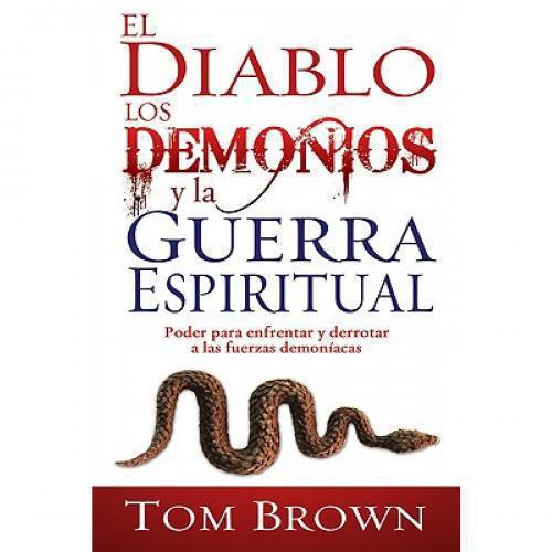 El diablo, los demonios y la guerra espiritual: Poder para enfrentar y derrotar