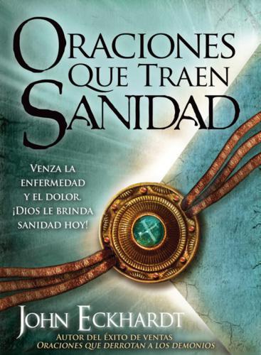 Oraciones que traen sanidad: Venza la enfermedad y el dolor