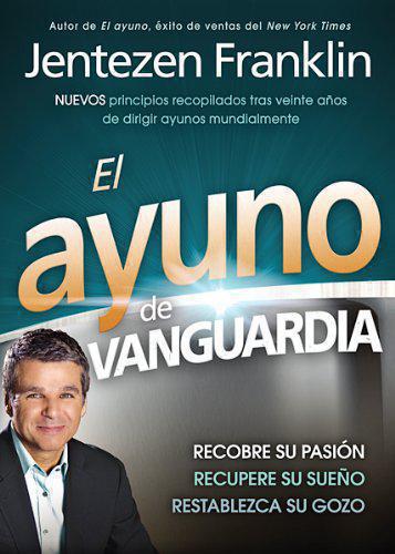 El ayuno de vanguardia Recobre su pasión recupere su sueño y restablezca su gozo