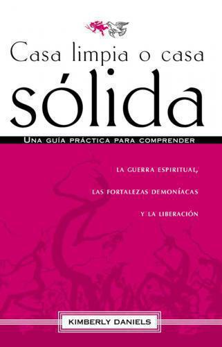 Casa limpia o casa sólida: Una guía práctica para comprender la guerra espiritua