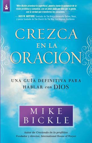 Crezca en la oración: Una guía definitiva para hablar con Dios