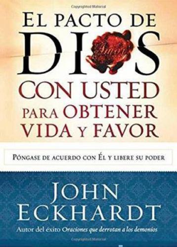 El Pacto de Dios con usted para su vida y favor: Póngase de acuerdo con El y..