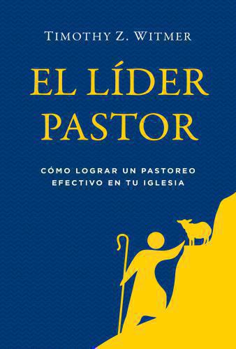 El líder pastor; como lograr un pastoreo efectivo en tu iglesia