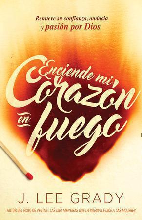 Enciende Mi Corazón En Fuego - Lee Grady