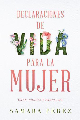Declaraciones de vida para la mujer: Cree, confia y proclama