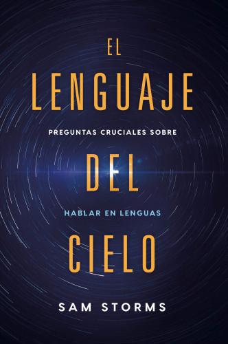 El lenguaje del cielo: Preguntas cruciales sobre hablar en lenguas
