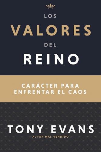 Los valores del Reino; Carácter para enfrentar el caos por Tony Evans