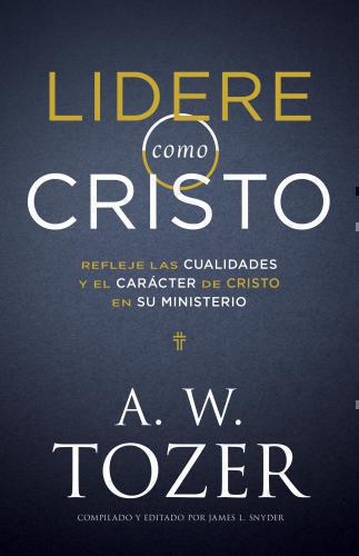 Lidere como Cristo Refleje las cualidades y el carácter de Cristo en su minister