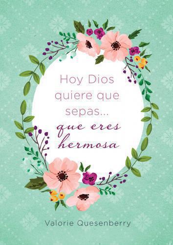Hoy Dios quiere que sepas... que eres hermosa por Valerie Quesenberry