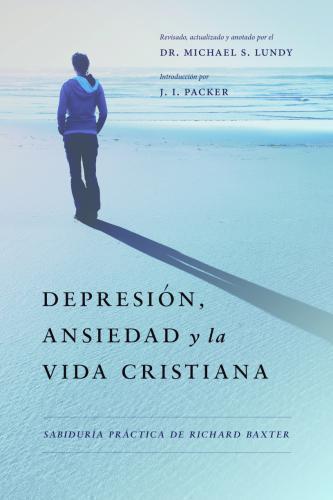 Depresión, Ansiedad y La Vida Cristiana, Sabiduria Practica De Richard Baxter