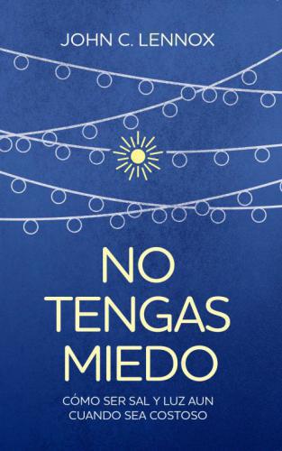 No Tengas Miedo - John C Lennox
