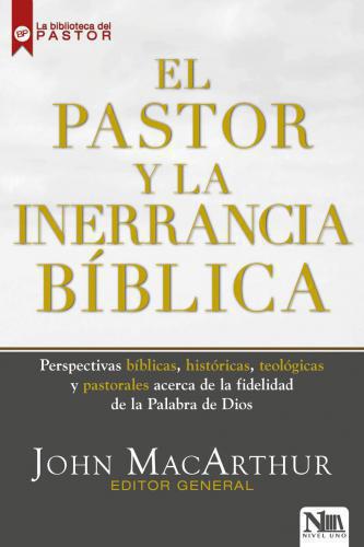 El Pastor y la Inerrancia Biblica - John MacArthur