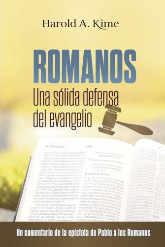 Romanos: Una sólida defensa del evangelio - Harold A. Kime