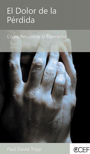El Dolor de la Pérdida por Paul David Tripp