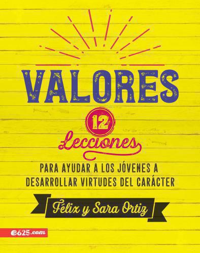Valores 12 Lecciones - Felix y Sara Ortiz