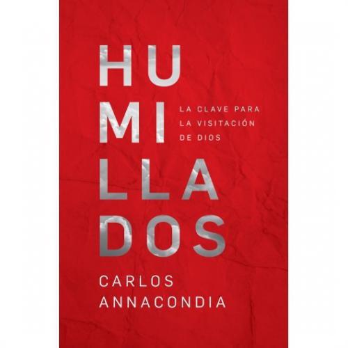 Humillados, La Clave Para la Visitación de Dios - Carlos Anacondia