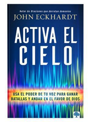 Activate Heaven: Use the Power of Your Voice to Win Battles and Walk in Favor