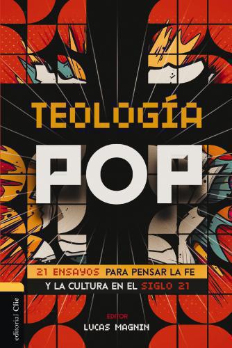 Pop Theology: 21 Essays on Faith and Culture in the 21st Century