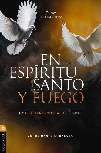 En Espíritu Santo y fuego: Una fe pentecostal integral