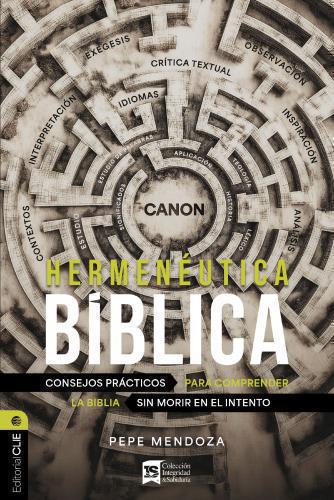 Hermenéutica bíblica: Consejos prácticos para comprender la Biblia sin morir