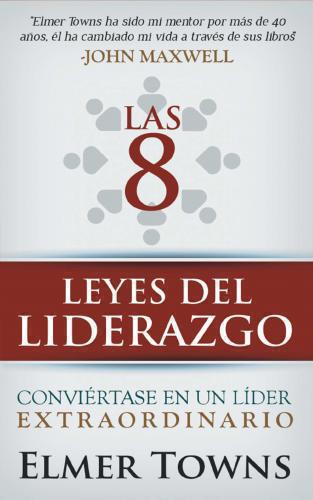 Las 8 Leyes del liderazgo: conviértase en un líder extraordinario