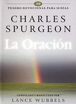 La Oración: Tesoro Devocional Para 30 Días por Charles Spurgeon