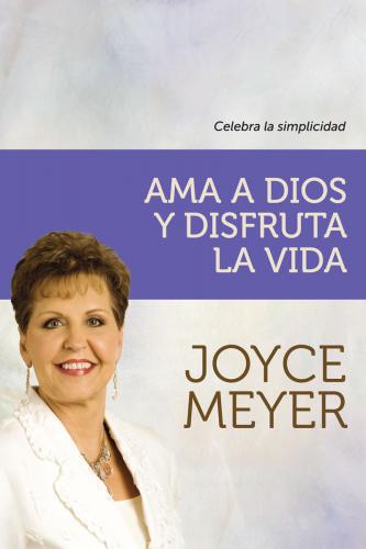 Ama a Dios y disfruta la vida: Celebra La Simplicidad
