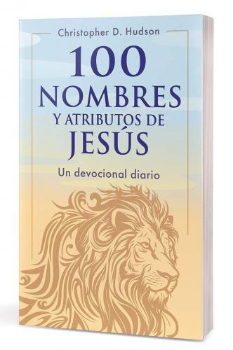 100 nombres y atributos de Jesús: Un devocional diario por Christopher D. Hudson