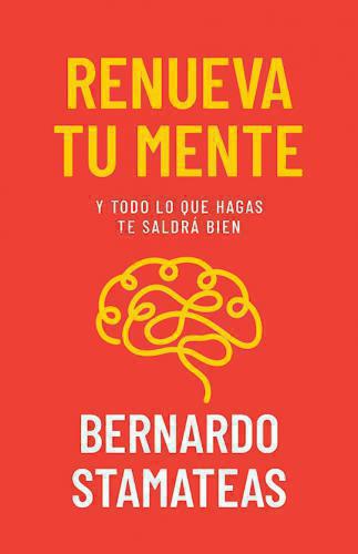 Renew Your Mind; and everything you do will turn out well by Bernardo Stamateas