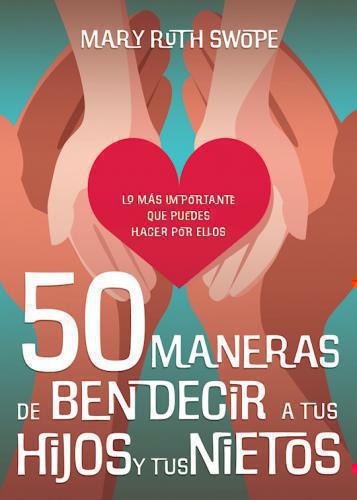 50 Maneras De Bendecir A Tus Hijos Y Nietos