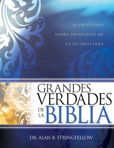 Grandes Verdades De La Biblia: 52 Lecciones sobre principios de la fe cristiana