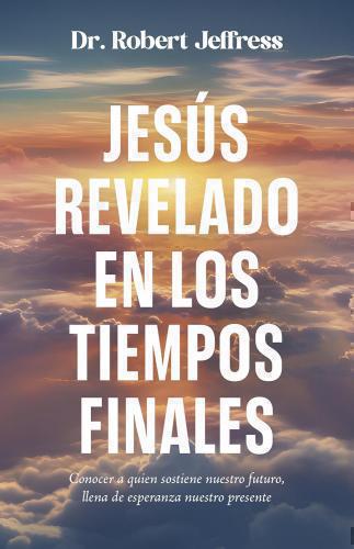 Jesús Revelado En Tiempos Finales