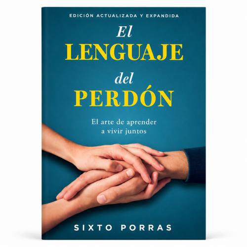 El Lenguaje del Perdón: El arte de aprender a vivir juntos de Sixto Porras