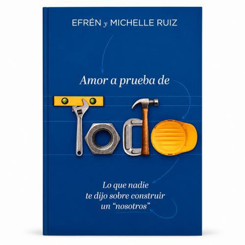 Amor a Prueba de Todo por Efrén y Michelle Ruiz