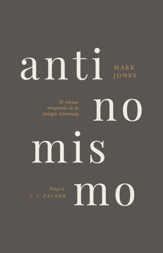 Antinomianism: The Uninvited Intruder of Reformed Theology