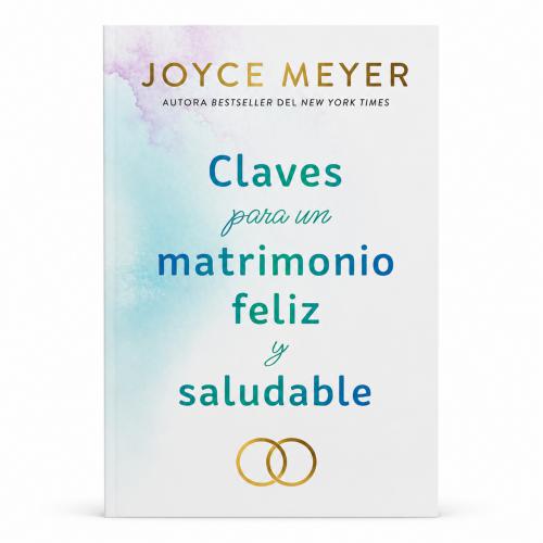 Claves para un Matrimonio Feliz y Saludable por Joyce Meyer