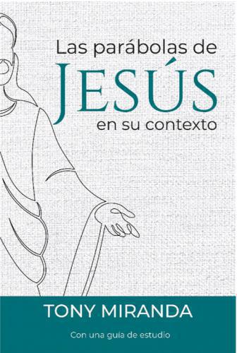 Las Parabolas de Jesús en su contexto por Tony Miranda