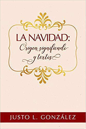 Christmas: Its Origins, Meaning, and Texts by Justo L. Gonzalez