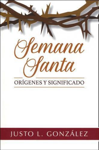 Semana Santa - Orígenes y Significado por Justo L. Gonzalez