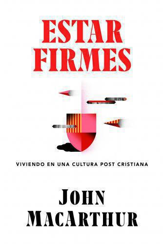 Standing Firm: Living in a Post-Christian Culture by John MacArthur