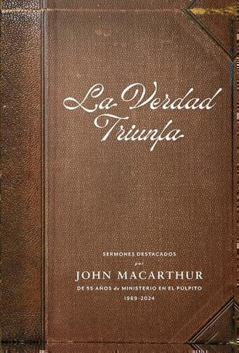 La Verdad Triunfa; Sermones Destacados, 55 Años De Miniserio En El Pulpito por J