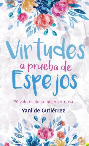 Virtudes a Prueba de Espejos por Yani de Gutierrez