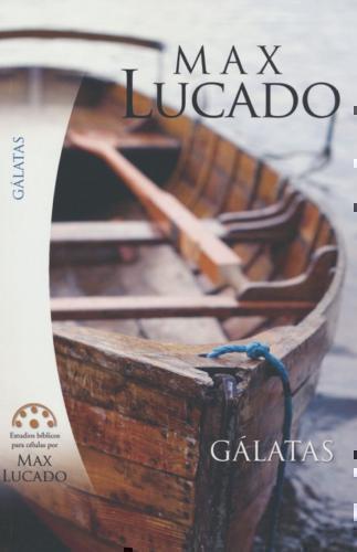 Gálatas: Estudios Bíblicos para Células por Max Lucado