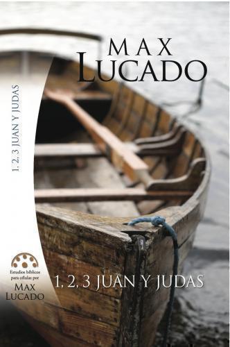 1, 2, 3 Juan y Judas: Viviendo y amando la verdad Max Lucado