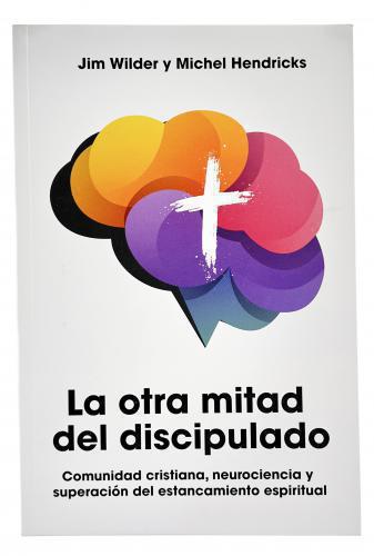 La Otra Mitad Del Discipulo por Jim Wilder y Michel Hendricks